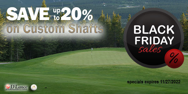 Black Friday Custom Shaft Specials | D'Lance Golf