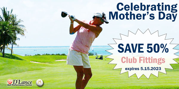 Golf Club Fittings for Mothers Day 2023 | D'Lance Golf