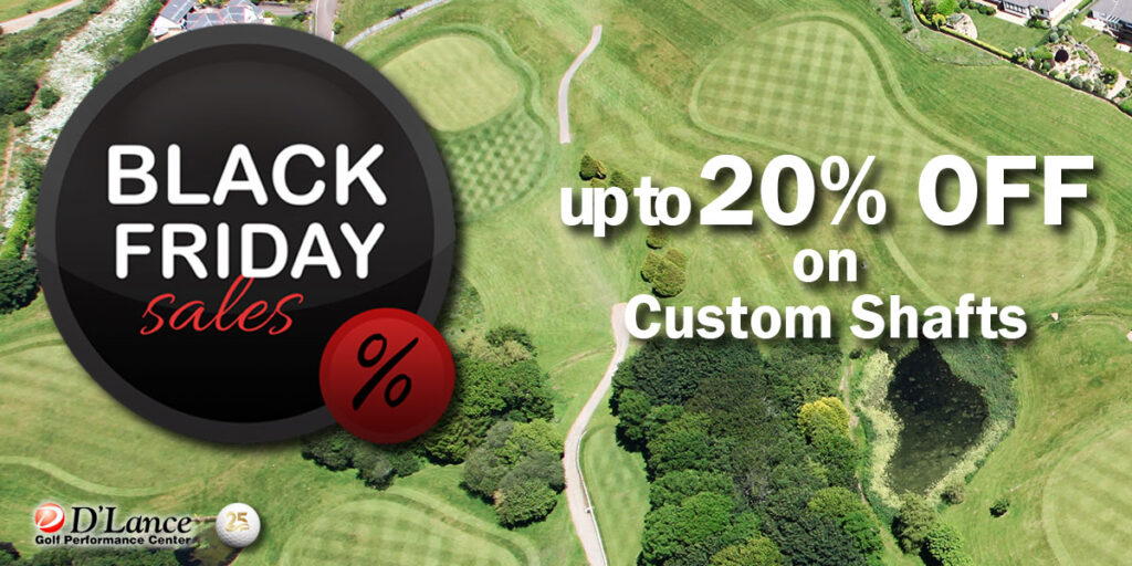 2023 Black Friday Custom Shafts | D'Lance Golf